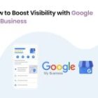 How to Boost Visibility with Google My Business
