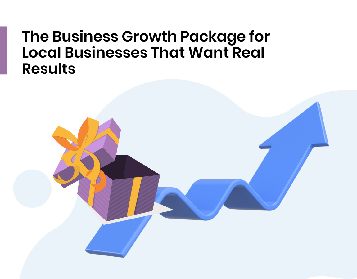 The Business Growth Package for Local Businesses That Want Real Results