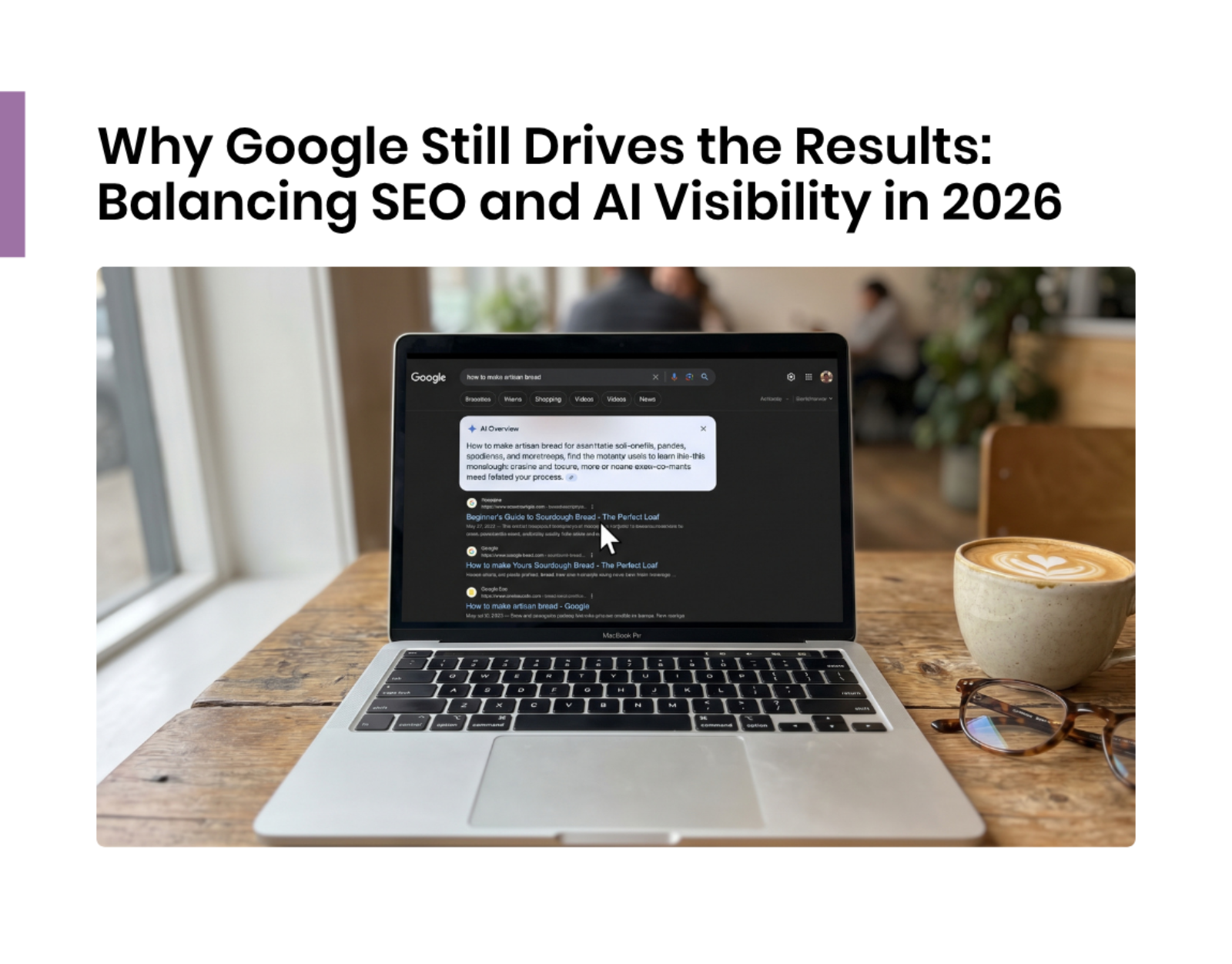 Why Google Still Drives the Results: Balancing SEO and AI Visibility in 2026
